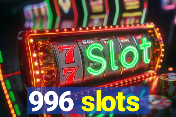 996 slots